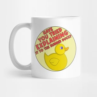 Have You Tried Explaining It To The Rubber Duck? Mug